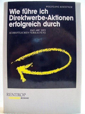 Wie führe ich Direktwerbeaktionen erfolgreich durch. Das ABC des schriftlichen Verkaufens Media & Communication