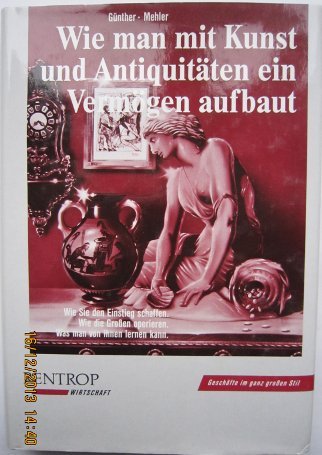 Wie man mit Kunst und Antiquitäten ein Vermögen aufbaut Books