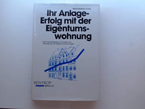 Ihr Anlage-Erfolg mit der Eigentumswohnung: Der Praxis-Ratgeber für Erwerb und Vermietung von Eigentumswohnungen Books