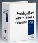 Praxishandbuch leiten · führen · motivieren: Das Handbuch für den Vorgesetzten Business, Finance & Career