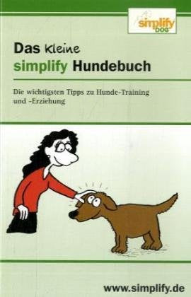 Das kleine simplify Hundebuch: Die wichtigsten Tipps zu Hunde-Training und -Erziehung Pets