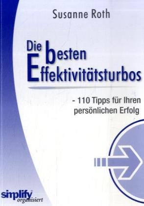 Die besten Effektivitätsturbos: 110 Tipps für Ihren persönlichen Erfolg Self-help