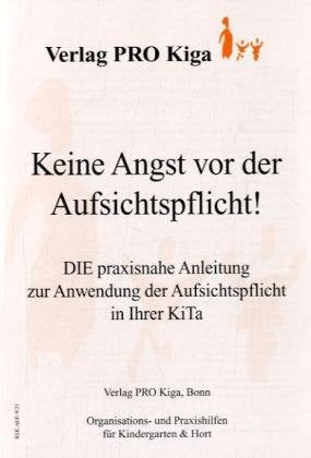 Keine Angst vor der Aufsichtspflicht!: Die praxisnahe Anleitung zur Anwendung der Aufsichtspflich in Ihrer kiTa Books