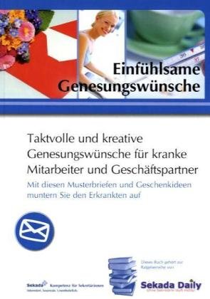 Einfühlsame Genesungswünsche: Taktvolle und kreative Genesungswünsche für Kranke, Mitarbeiter und Geschäftspartner Business, Finance & Career