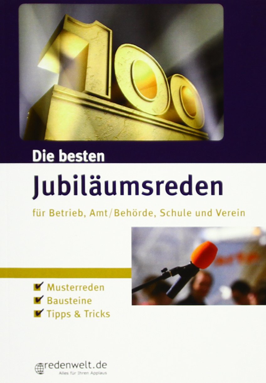 Die besten Jubiläumsreden für Betrieb, Amt/Behörde, Schule und Verein Business, Finance & Career