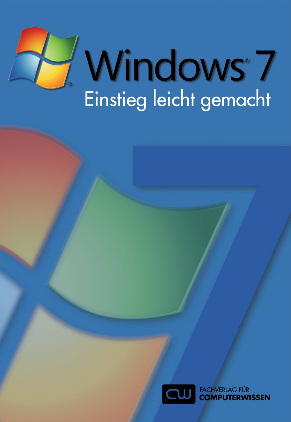 Windows 7-Einstieg leicht gemacht: Steigen Sie jetzt ganz einfach in Windows 7 ein und entdecken Sie, wie Sie das neue Betriebssystem mit wenigen Mausklicks effektiv einrichten und optimieren. Computer Science