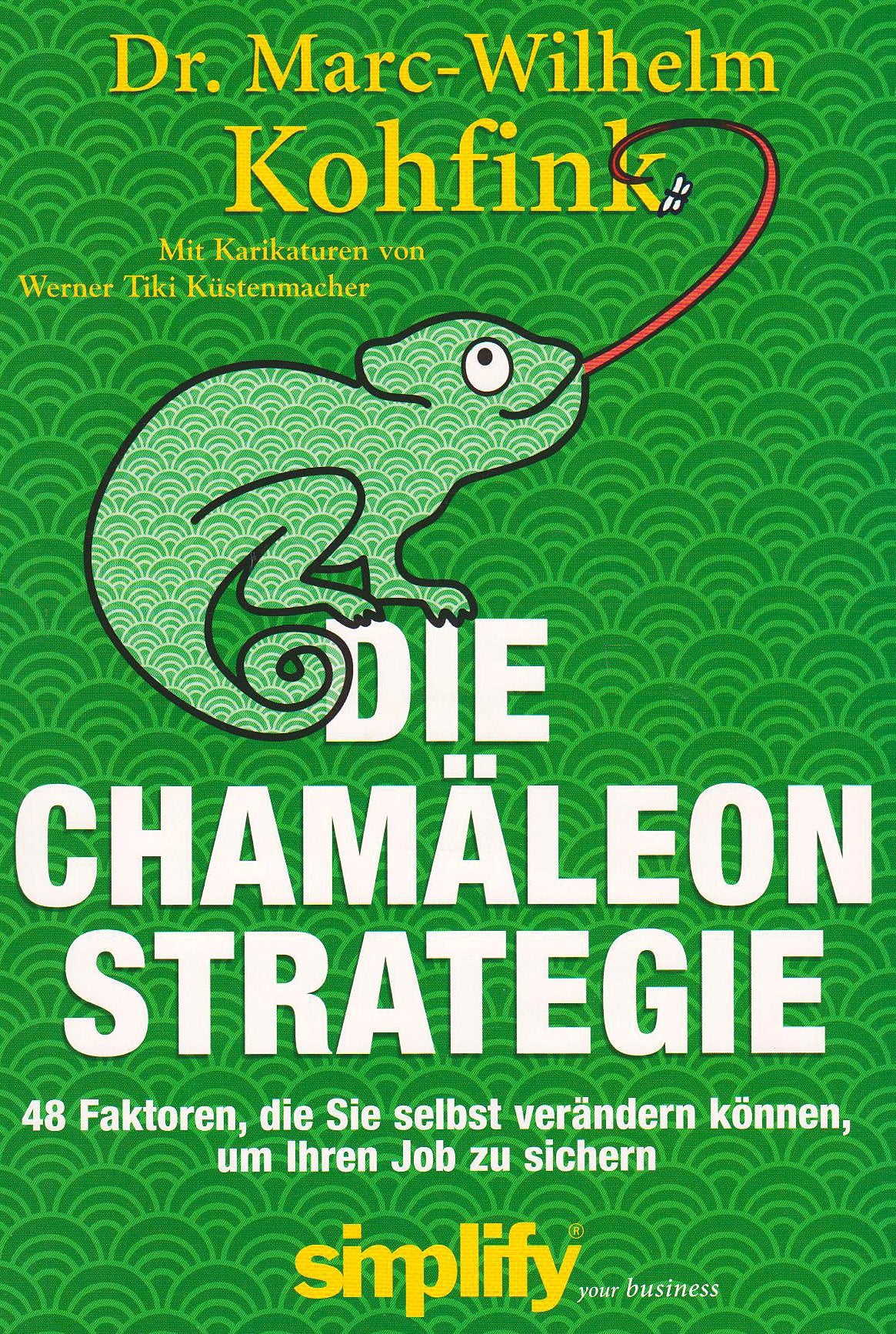 Die Chamäleon-Strategie: 48 Faktoren, die Sie selbst verändern können, um Ihren Job zu retten Business, Finance & Career