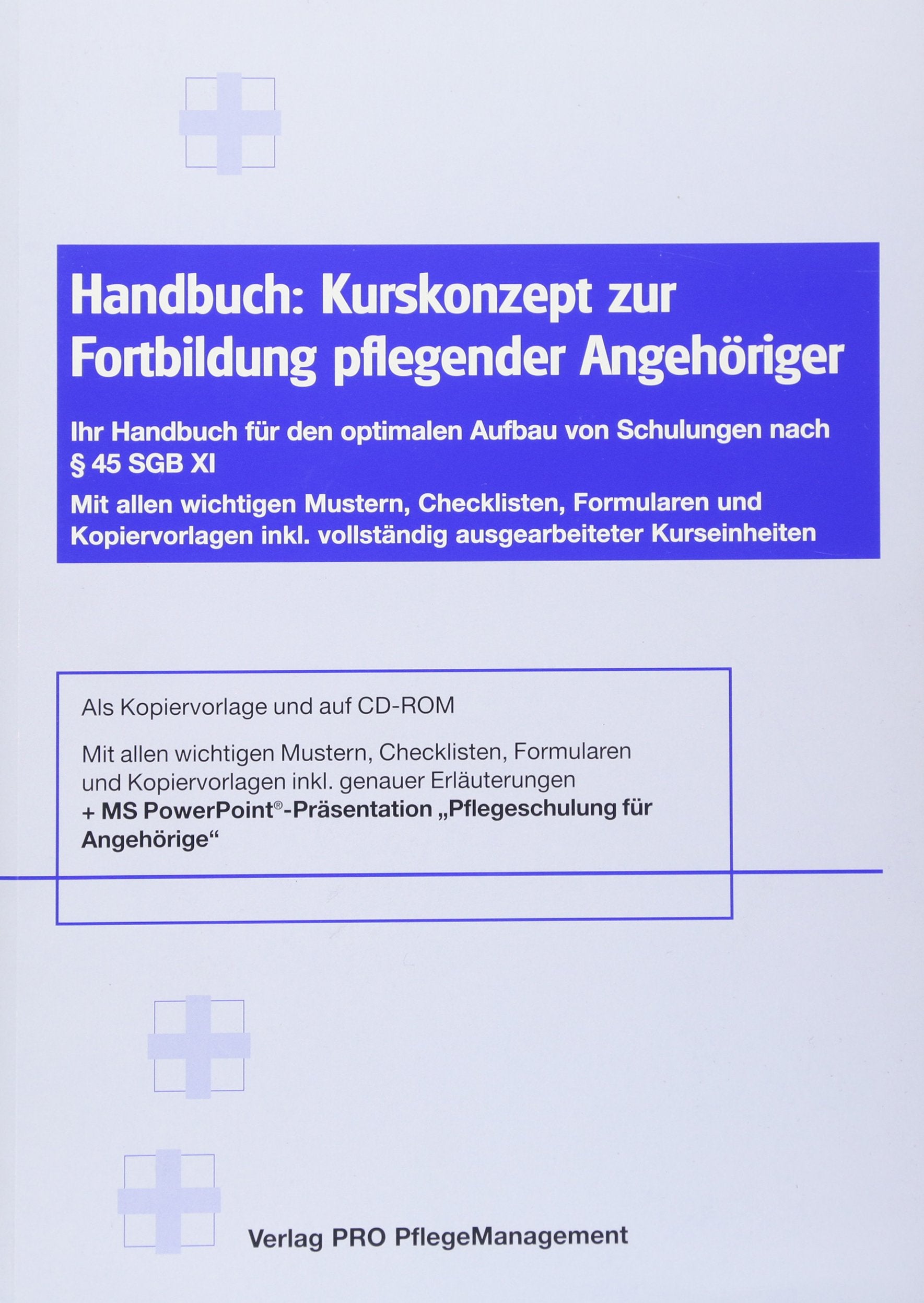 Kurskonzept zur Fortbildung pflegender Angehöriger: Ihr Handbuch für den optimalen Aufbau von Schulungen nach § 45 SGB XI Medicine
