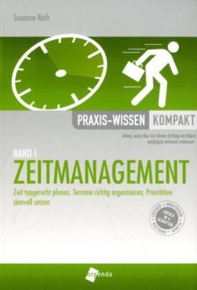 Zeitmanagement: Zeit typgerecht planen, Termine richtig organisieren, Prioritäten sinnvoll setzen (Praxis-Wissen kompakt) Law