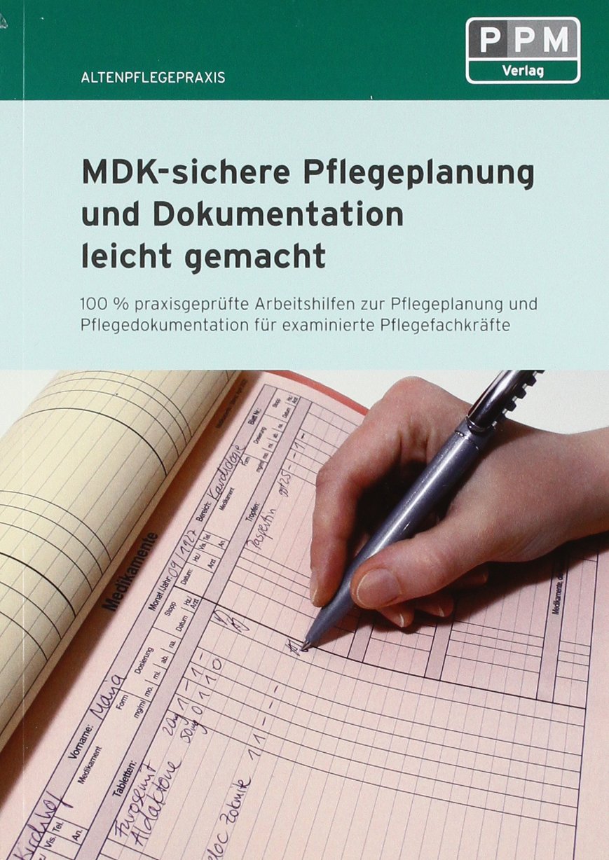 MDK-sichere Pflegeplanung und Dokumentation leicht gemacht: 100% praxisgeprüfte Arbeitshilfen zu Pflegeplanung, und Pflegedokumentation für examinierte Pflegefachkräfte Medicine