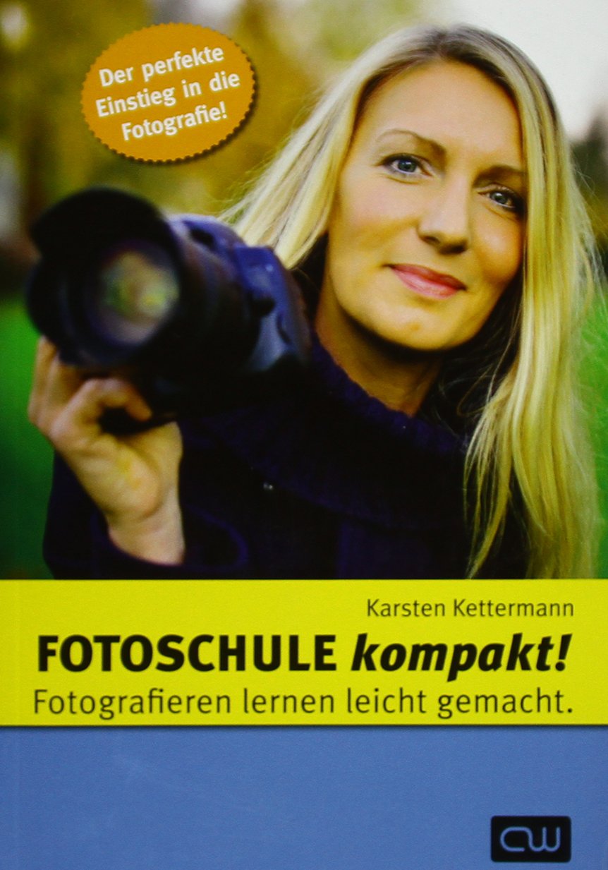 Fotoschule kompakt: Fotografieren lernen eicht gemacht Photography