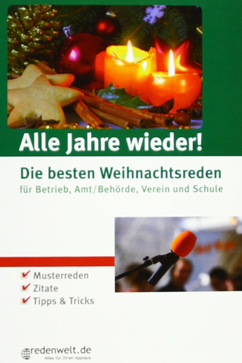 Alle Jahre wieder!: Die besten Weihnachtsreden für Betrieb, Amt, Behörde, Verein und Schule Business, Finance & Career