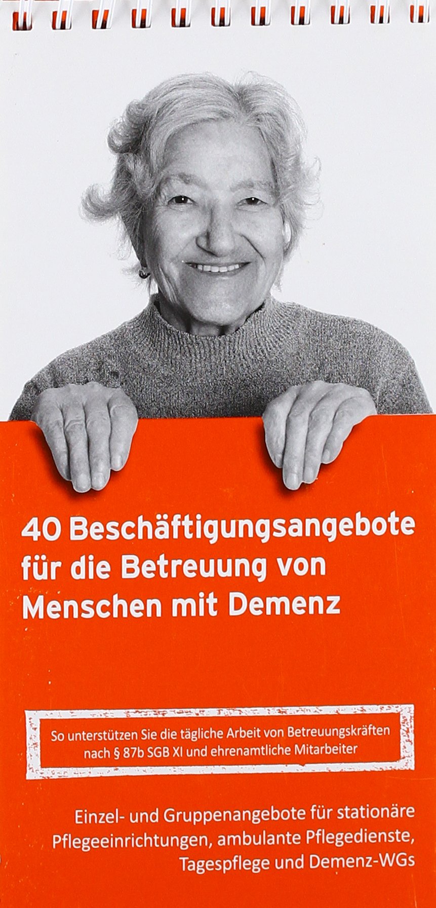 40 Beschäftigungsangebote für die Betreuung von Menschen mit Demenz: So unterstützen Sie die tägliche Arbeit von Betreuungskräften nach § 87b SGB XI und ehrenamtliche Mitarbeiter Medicine