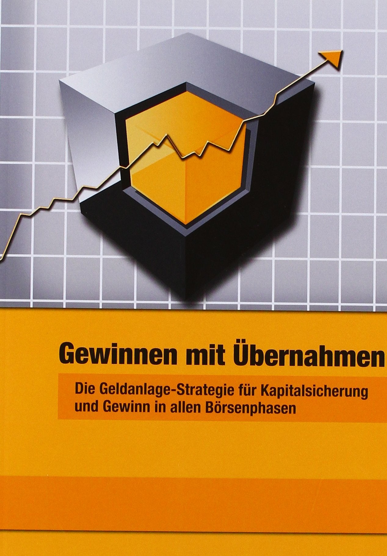 Gewinnen mit Übernahmen: Die Geldanlage-Strategie für Kapitalsicherung und Gewinn in allen Börsenphasen Books