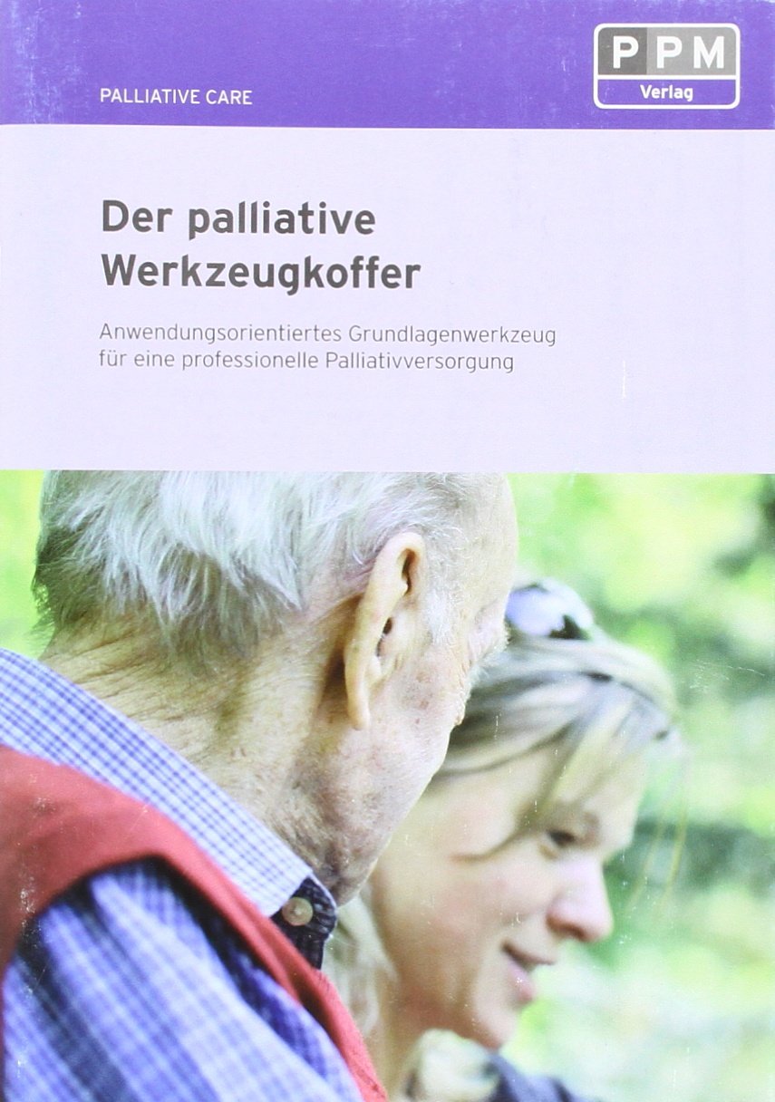 Der palliative Werkzeugkoffer: Anwendungsorientiertes Grundlagenwerkzeug für eine professionelle Palliativversorgung Medicine
