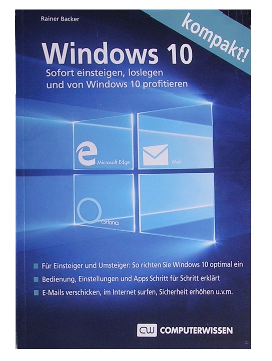 Windows 10 kompakt: Sofort einsteigen, loslegen und von Windows 10 profitieren Computer Science