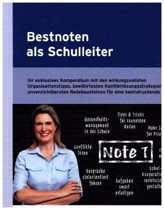 Bestnoten als Schulleiter: Ihr exklusives Kompendium mit den wirkungsvollsten Organisationstipps, bewährtesten Konfliktlösungsstrategien und ... Redebausteinen für eine beeindruckende Rede Reference Books