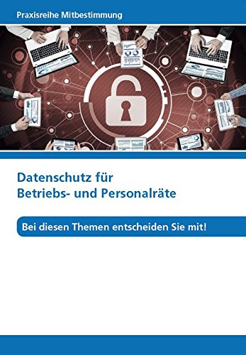 Datenschutz für Betriebs- und Personalräte: Bei diesen Themen entscheiden Sie mit! (Praxisreihe Mitbestimmung) Law