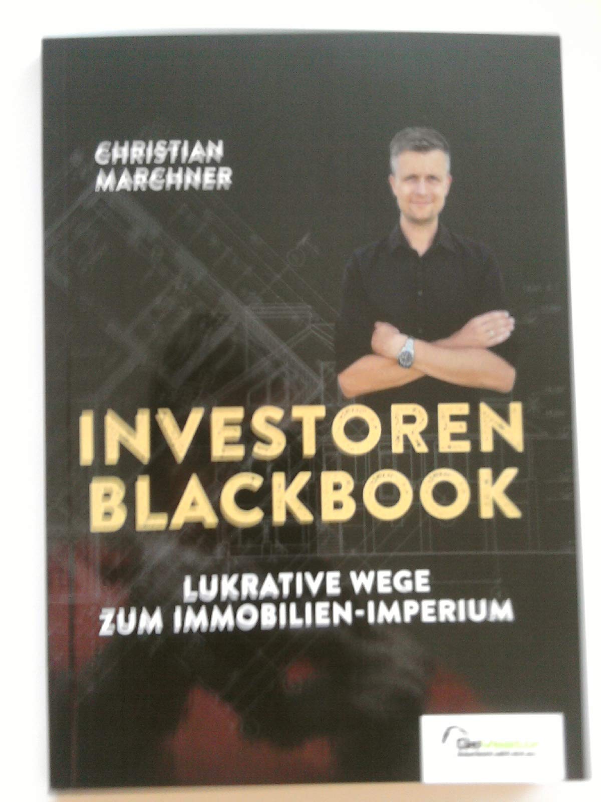 Investoren Blackbook: Lukrative Wege zum Immobilien-Imperium Business, Finance & Career