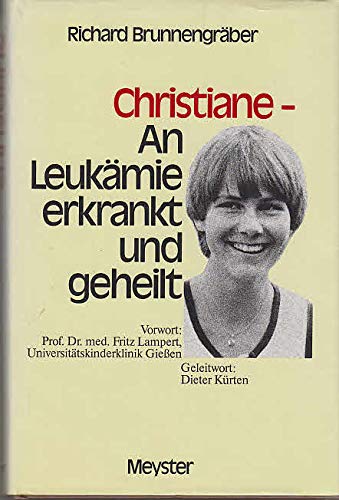 Christiane. An Leukämie erkrankt und geheilt: Vorw. v. Fritz Lampert Medicine