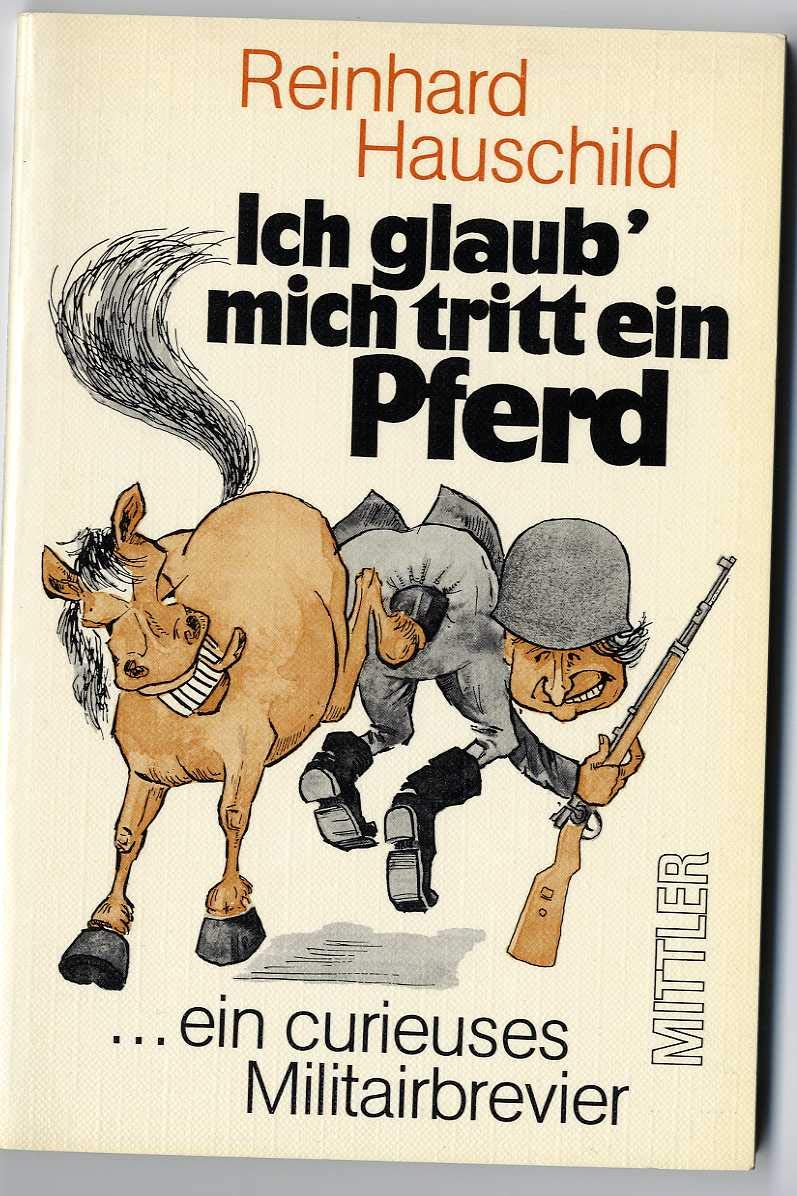 Ich glaub', mich tritt ein Pferd: Das curieuse Militairbrevier Politics & History