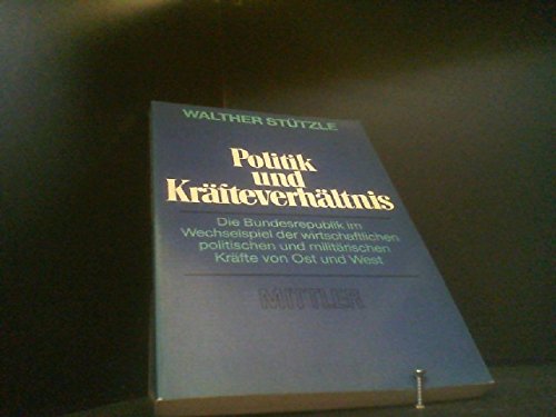 Politik und Kräfteverhältnis: Die Bundesrepublik im Wechselspiel der wirtschaftlichen, politischen und militärischen Kräfte von West und Ost Books