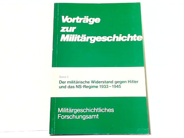 Vorträge zur Militärgeschichte 5. Der militärische Widerstand gegen Hitler und das NS-Regime 1933 - 1945 Books