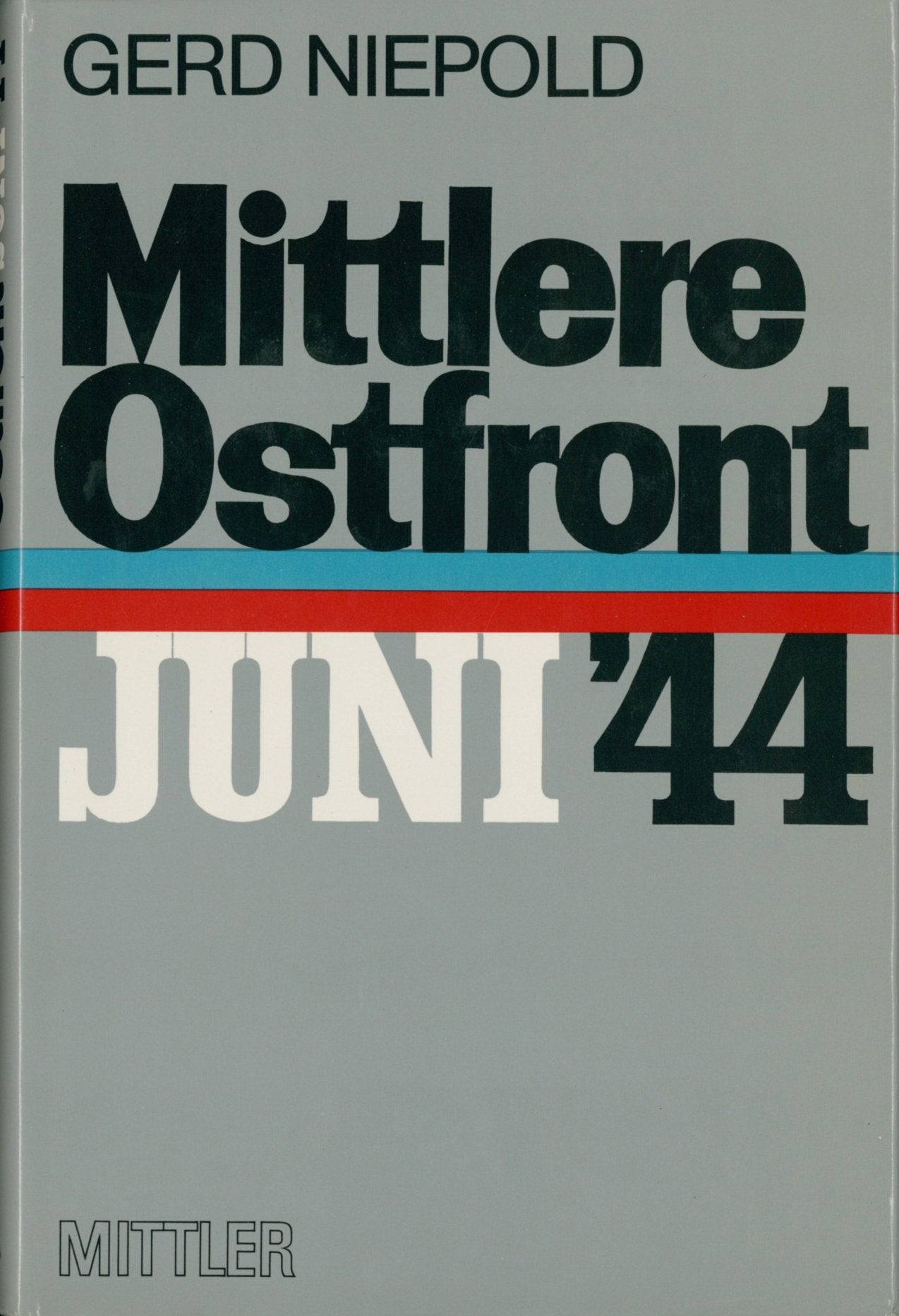 Mittlere Ostfront - Juni 1944: Der Untergang der Heeresgruppe Mitte. Darstellung - Beurteilung - Lehren. Nach deutschen und sowjetischen Quellen Politics & History