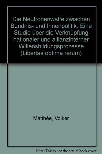 Die Neutronenwaffe zwischen Bündnis- und Innenpolitik: Eine Studie über die Verknüpfung nationaler und allianzinterner Willensbildungsprozesse Politics & History