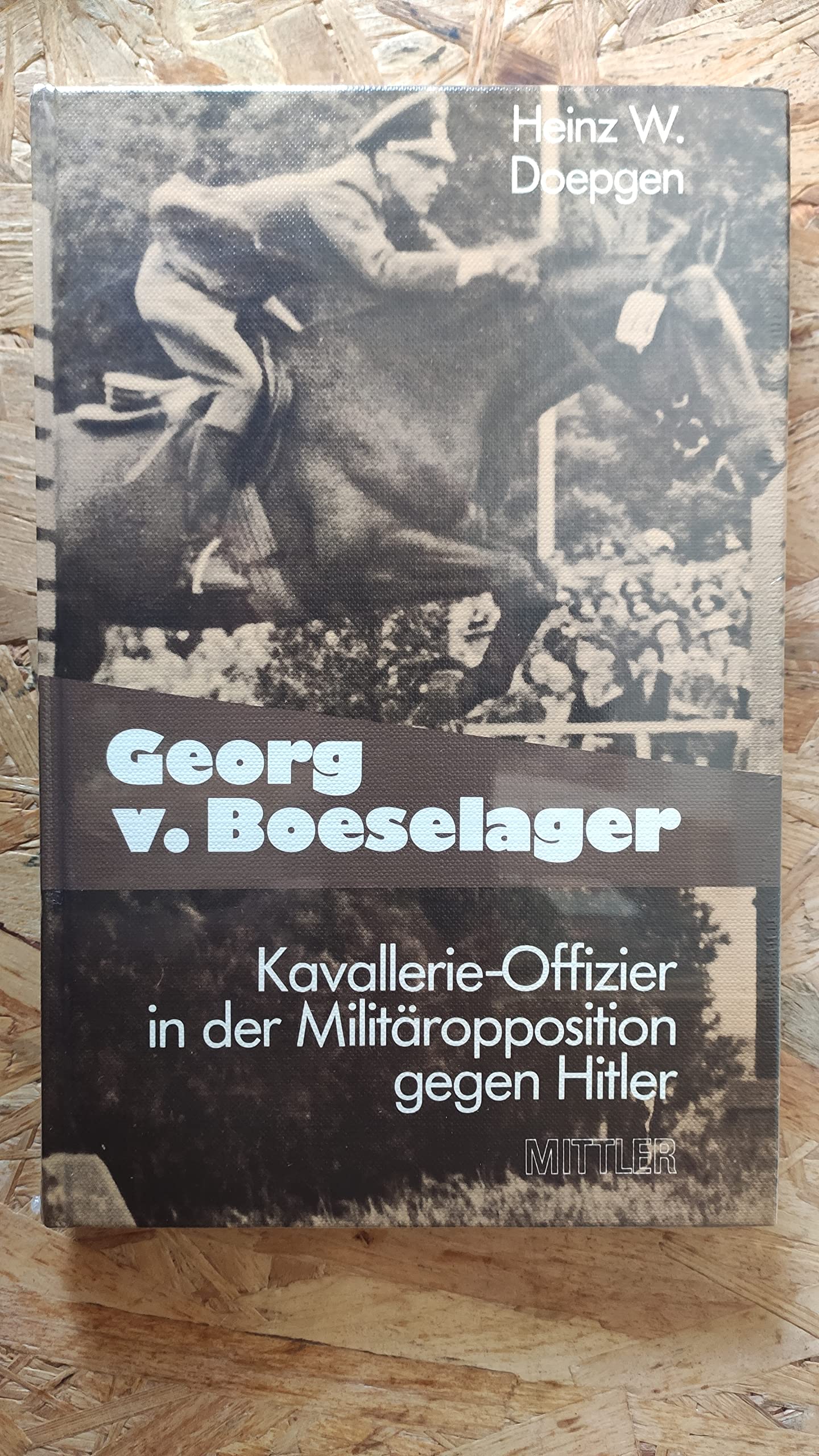 Georg Freiherr von Boeselager: Kavallerie-Offizier in der Militäropposition gegen Hitler Memories