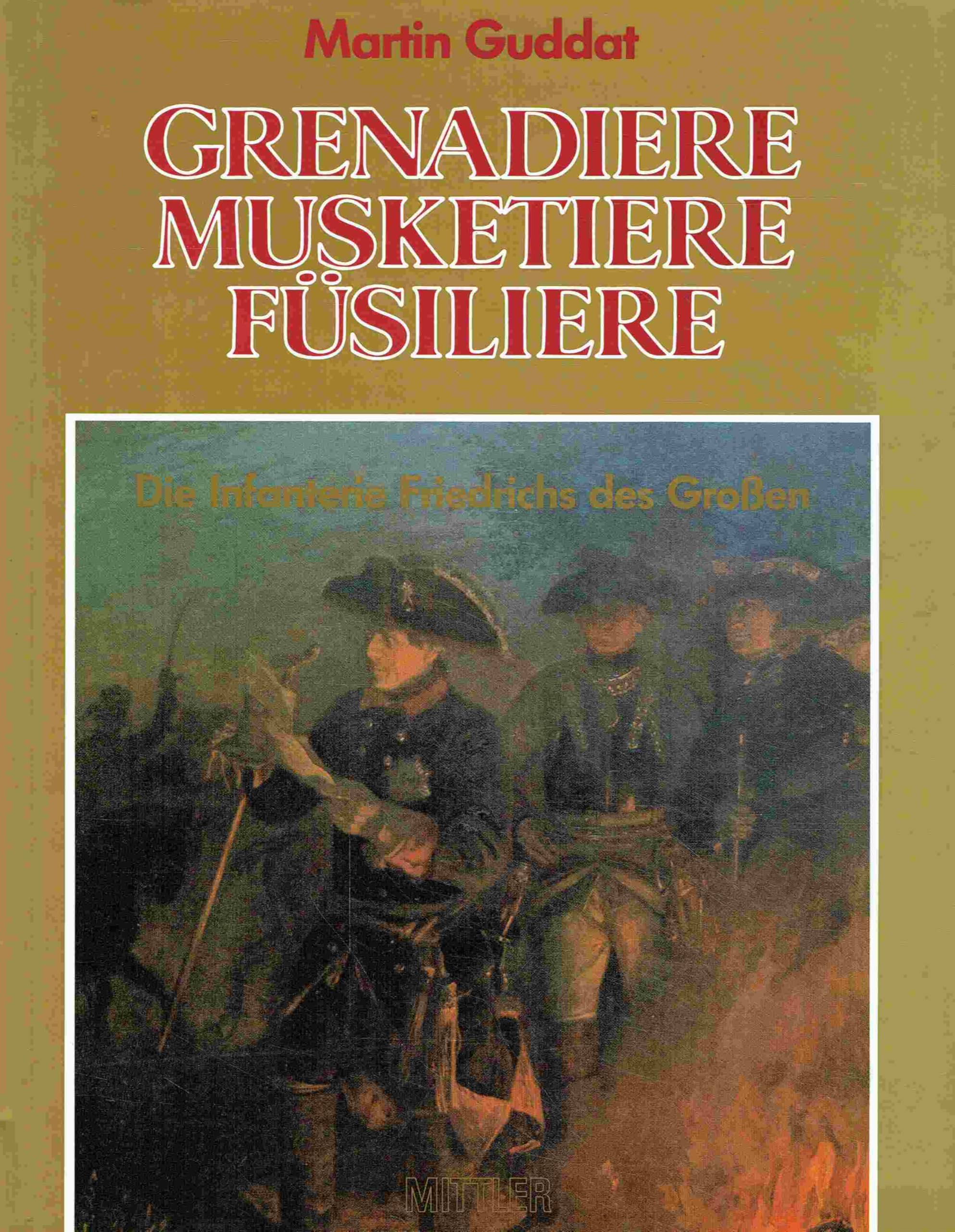 Grenadiere, Musketiere, Füsiliere: Die Infanterie Friedrichs des Grossen Politics & History