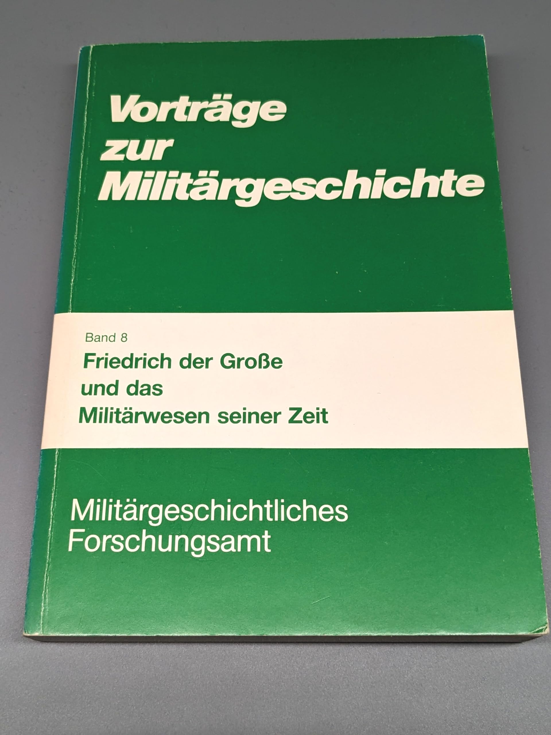 Friedrich der Große und das Militärwesen seiner Zeit (Vorträge zur Militärgeschichte 8) Memories
