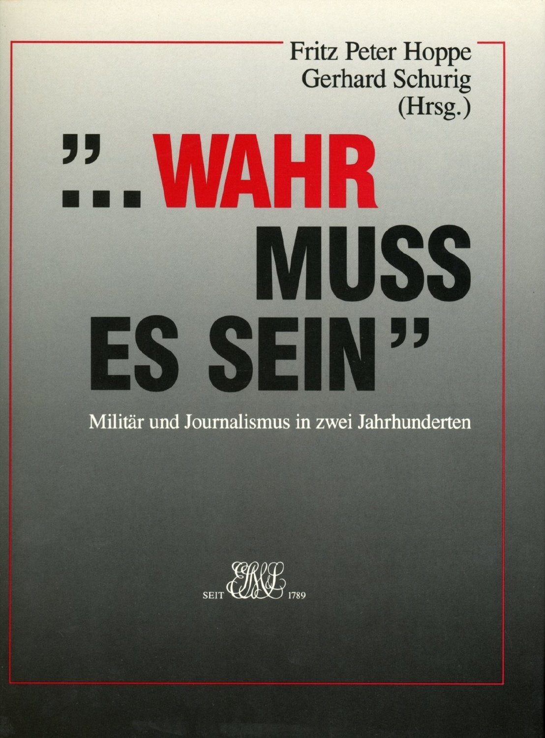 ... wahr muss es sein: Militär und Journalismus in zwei Jahrhunderten Books