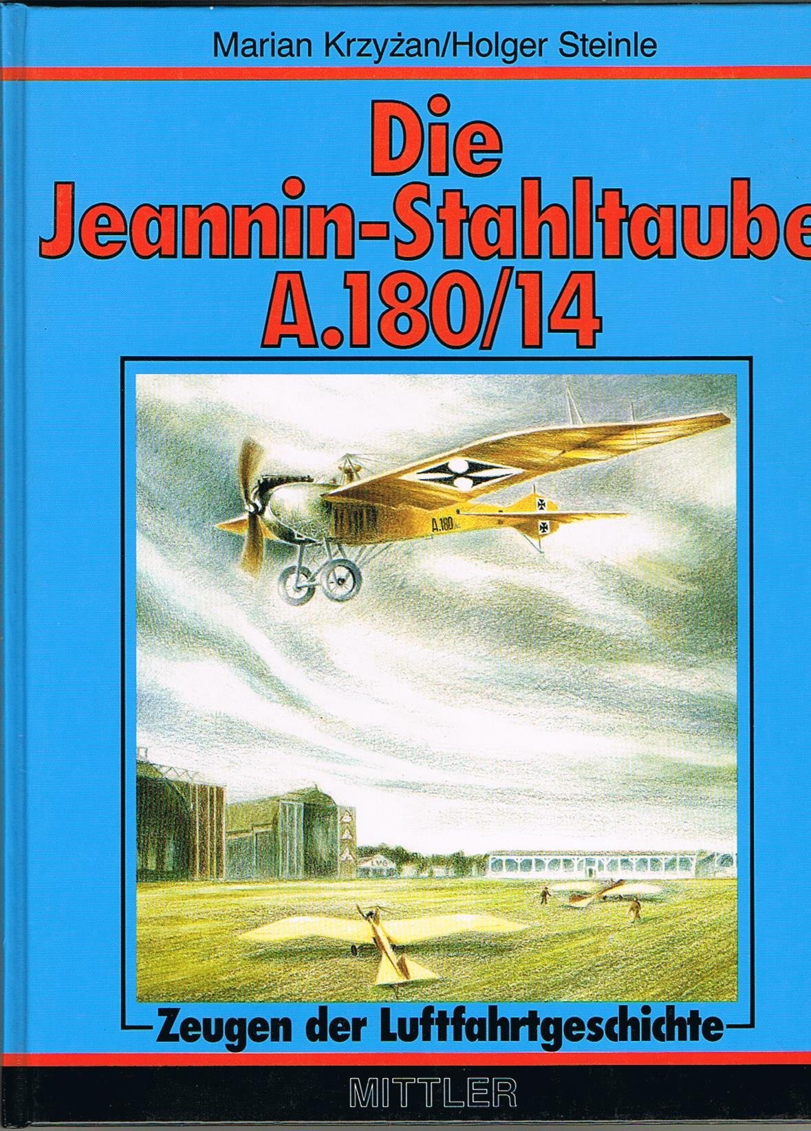 Zeugen der Luftfahrtsgeschichte / Die Jeannin-Stahltaube A.180/14: Aus den Anfängen der Fliegerei Business & Technology