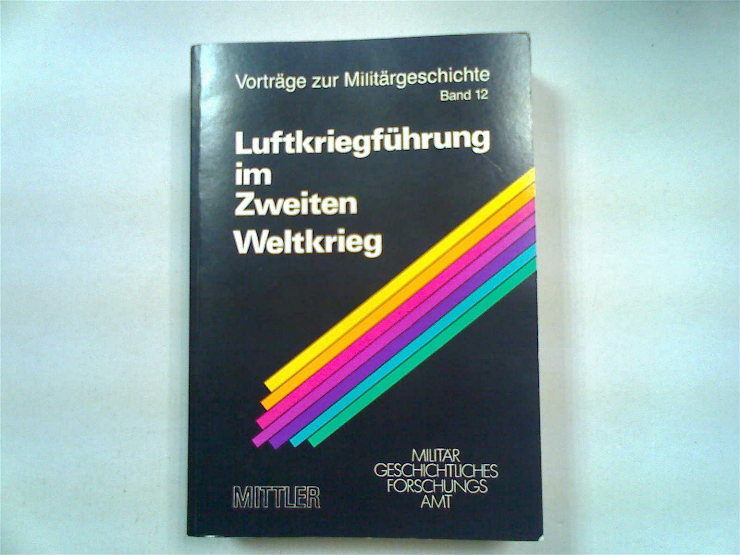 Luftkriegführung im Zweiten Weltkrieg (Vorträge zur Militärgeschichte) Politics & History