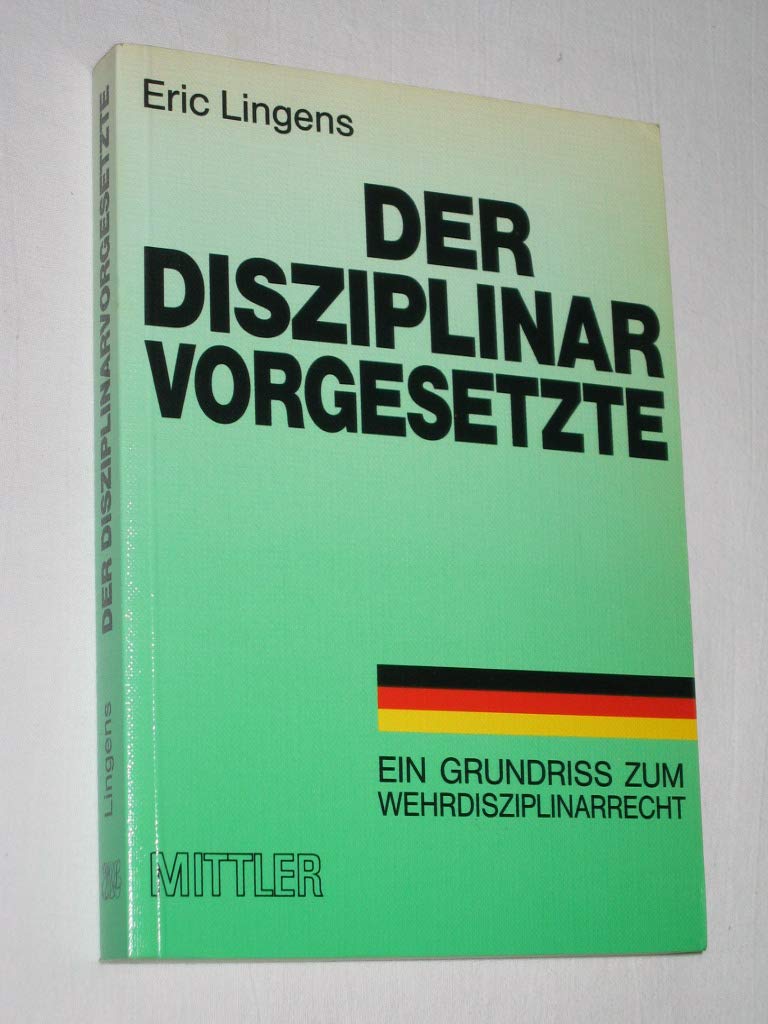 Der Disziplinarvorgesetzte: Ein Grundriss zum Wehrdisziplinarrecht Politics & History