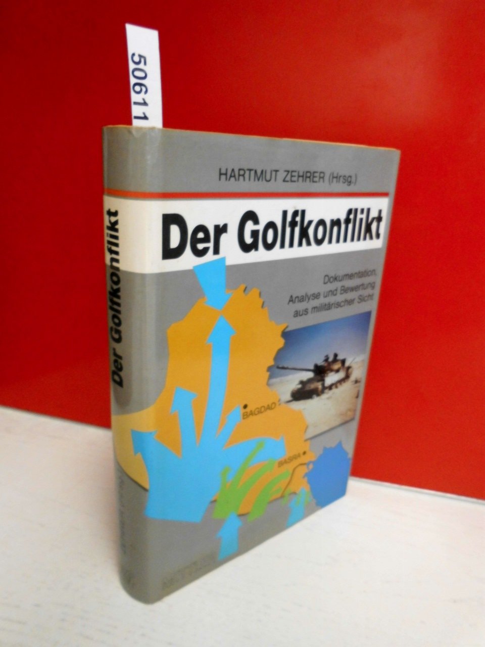 Der Golf-Konflikt 1990/91: Dokumentation, Analyse und Bewertung aus militärischer Sicht Politics & History