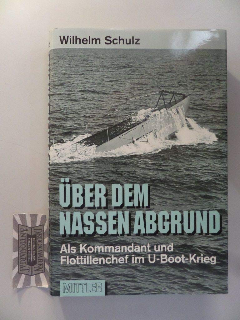 Über dem nassen Abgrund: Als Kommandant und Flottillenchef im U-Boot-Krieg Memories