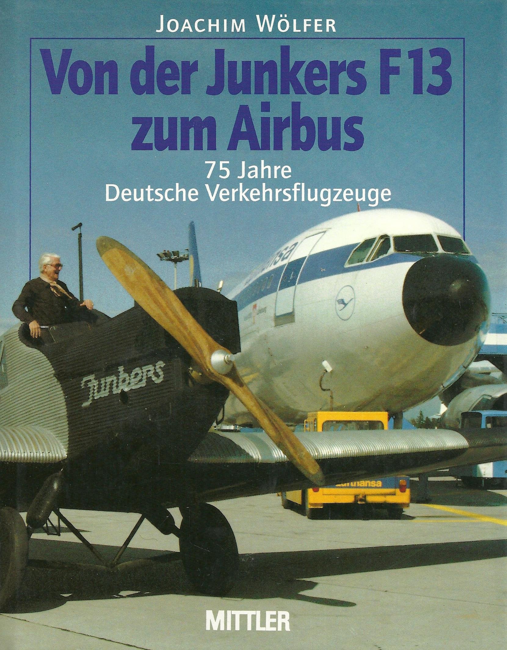 Von der Junkers F 13 zum Airbus: 75 Jahre deutsche Verkehrsflugzeuge Books