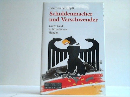 Schuldenmacher und Verschwender: Gutes Geld in öffentlichen Händen (Offene Worte) Business, Finance & Career