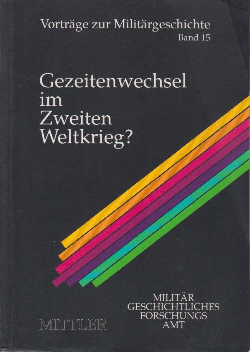 Gezeitenwechsel im Zweiten Weltkrieg?: Die Schlachten von Char'kov und Kursk im Frühjahr und Sommer 1943 in operativer Anlage, Verlauf und politischer Bedeutung (Vorträge zur Militärgeschichte) Books