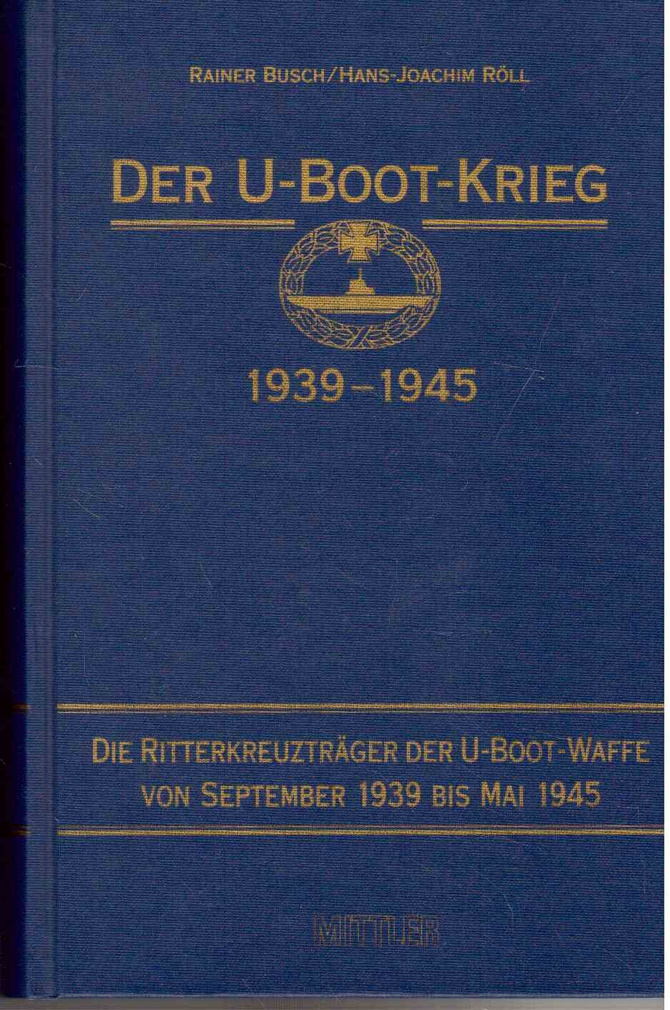 Der U-Boot-Krieg 1939-1945, 5 Bde., Bd.5, Die Ritterkreuzträger der U-Boot-Waffe von 1939 bis Mai 1945: Die Ritterkreuzträger der U-Boot-Waffe 1939 bis 1945 Science