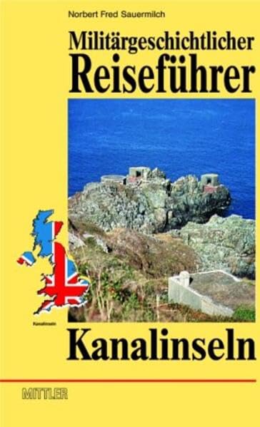 Kanalinseln: Militärgeschichtlicher Reiseführer Leisure, Home & Garden