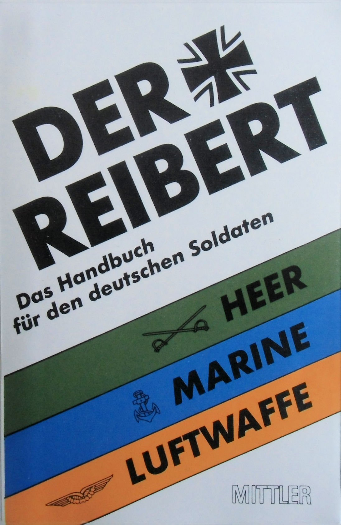 Der Reibert. Heer. Luftwaffe. Marine. Handbuch für den deutschen Soldaten Politics & History