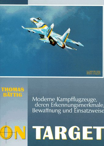 On Target: Moderne Kampfflugzeuge, deren Erkennungsmerkmale, Bewaffnung und Einsatzweise Politics & History