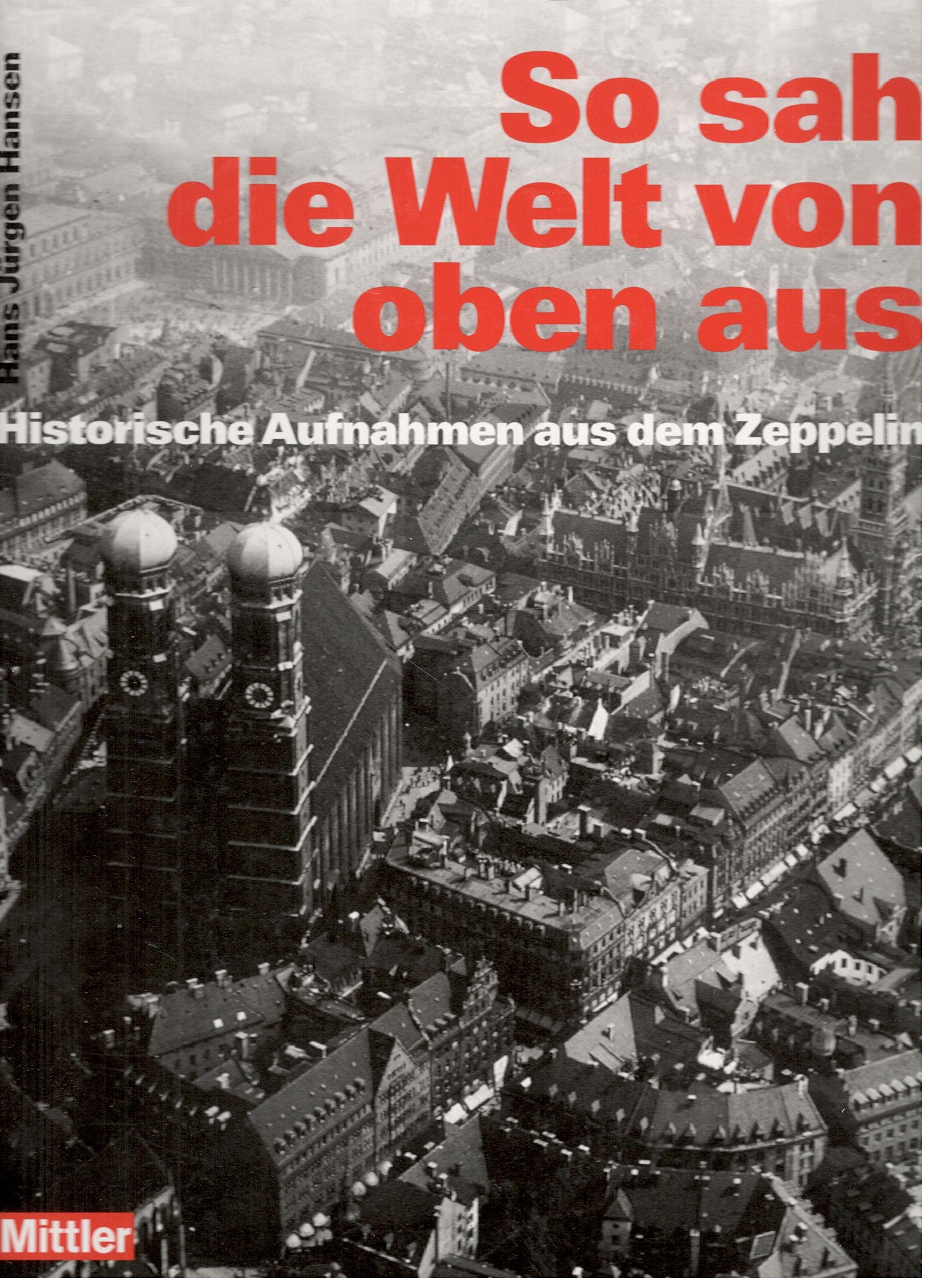 So sah die Welt von oben aus: Luftaufnahmen aus dem Zeppelin. Fotos aus den Jahren 1926-1933 Travel Books