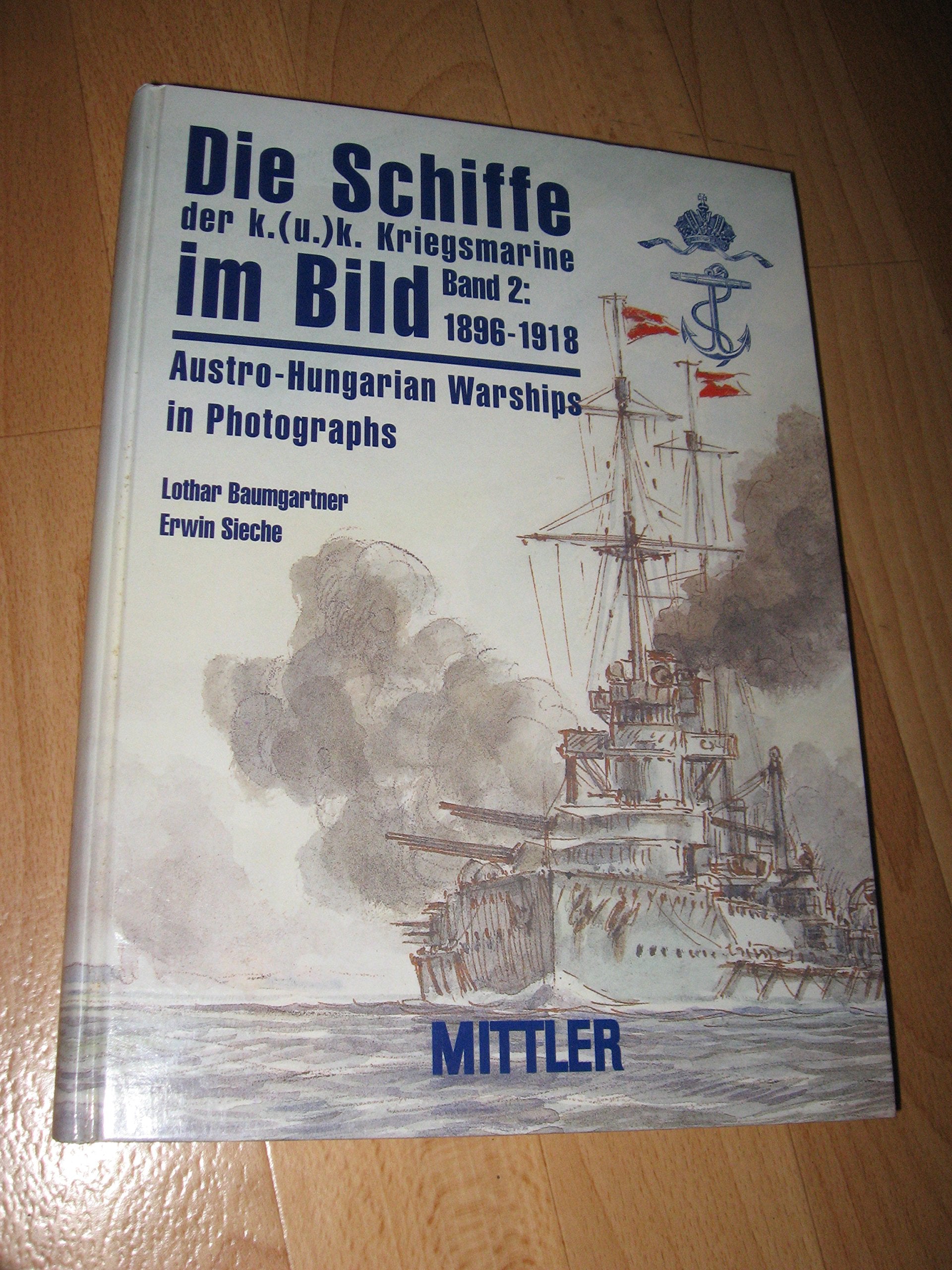 Die Schiffe der K. u. K. Kriegsmarine im Bild /Austro-Hungarian Warships In Photographs / Dt. /Engl.: Die Schiffe der k.(u.)k. Kriegsmarine im Bild, 2 ... 1896-1918: Dt. /Engl. / Jahre 1895 bis 1918 Business & Technology