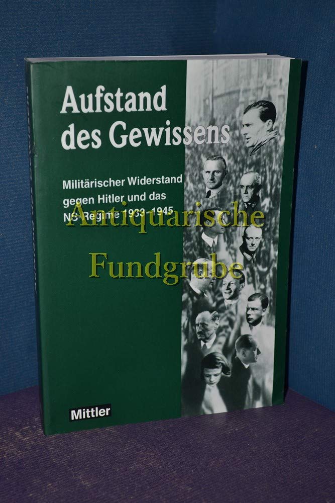 Aufstand des Gewissens: Militärischer Widerstand gegen Hitler und das NS-Regime 1933-1945: Militärischer Widerstand gegen Hitler und das NS-Regime ... des Militärgeschichtlichen Forschungsamtes German history