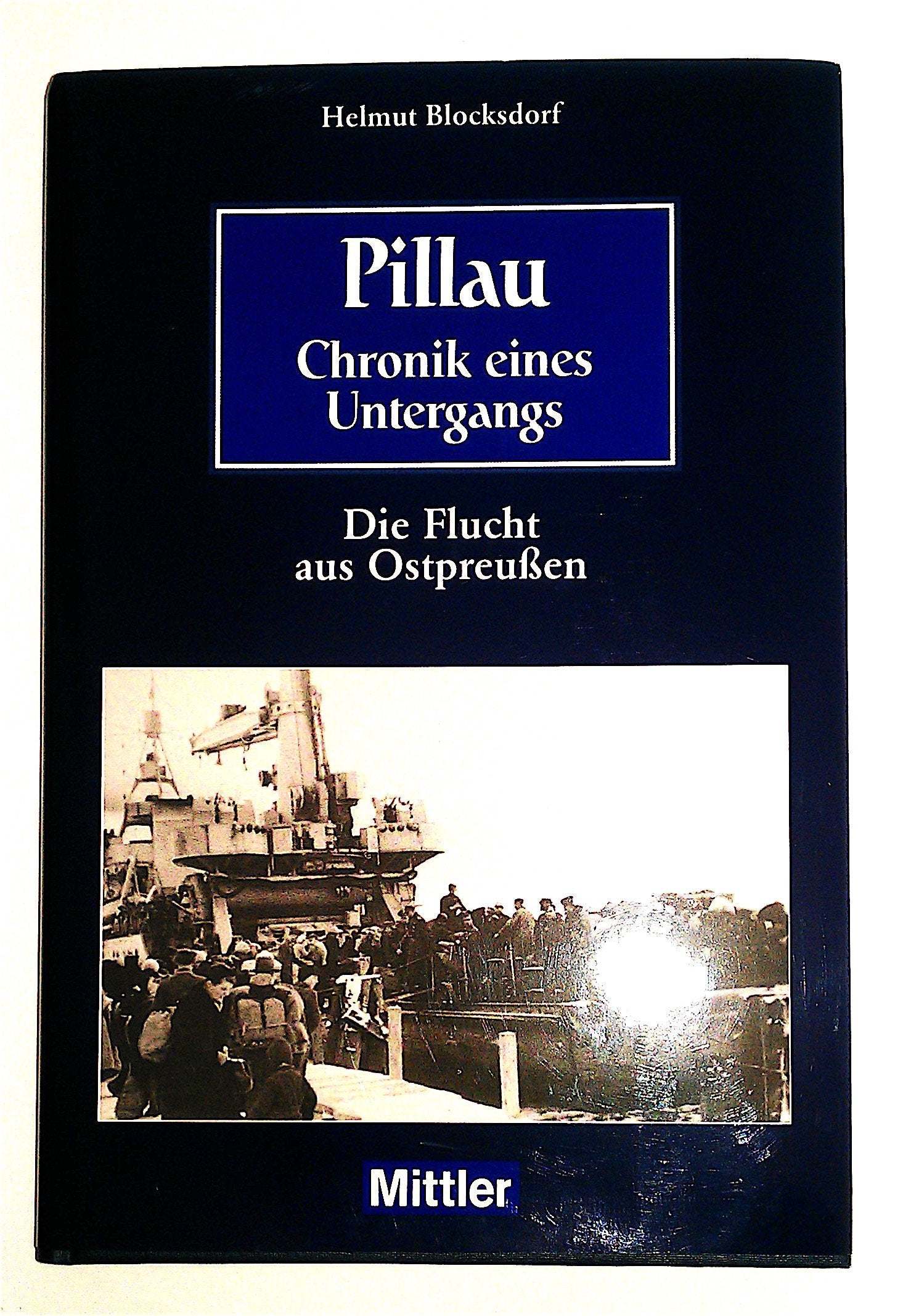 Pillau - Chronik eines Untergangs: Die Flucht aus Ostpreussen Politics & History