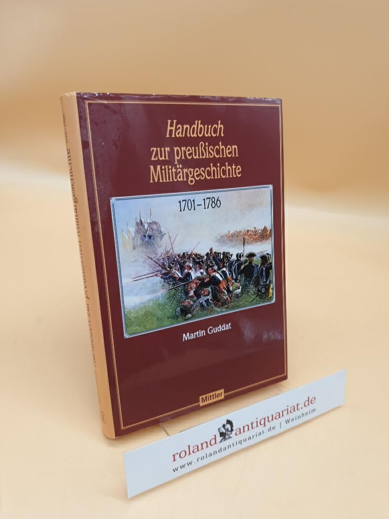 Handbuch zur preussischen Militärgeschichte 1701-1786 Politics & History